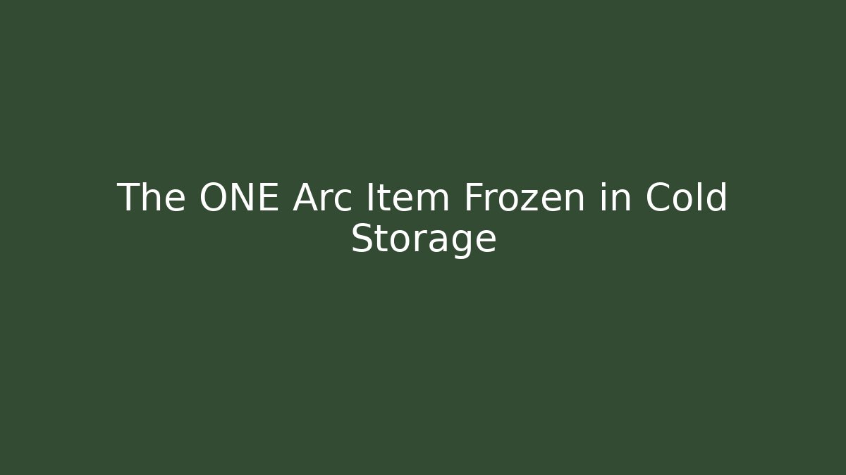 The ONE Arc Item Frozen in Cold Storage