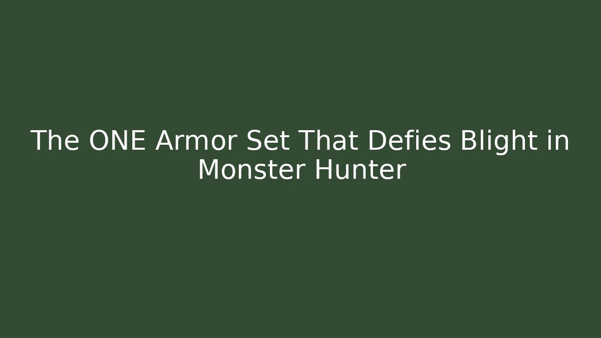 The ONE Armor Set That Defies Blight in Monster Hunter
