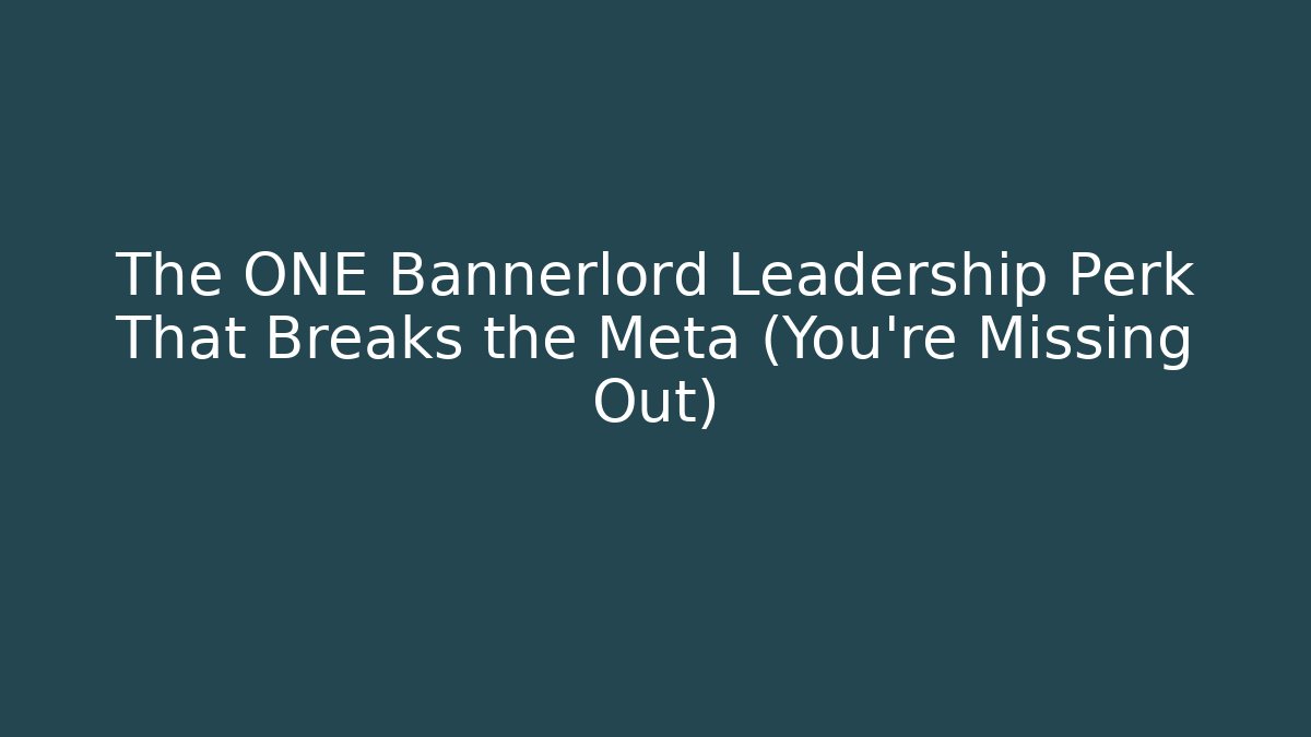 The ONE Bannerlord Leadership Perk That Breaks the Meta (You're Missing Out)