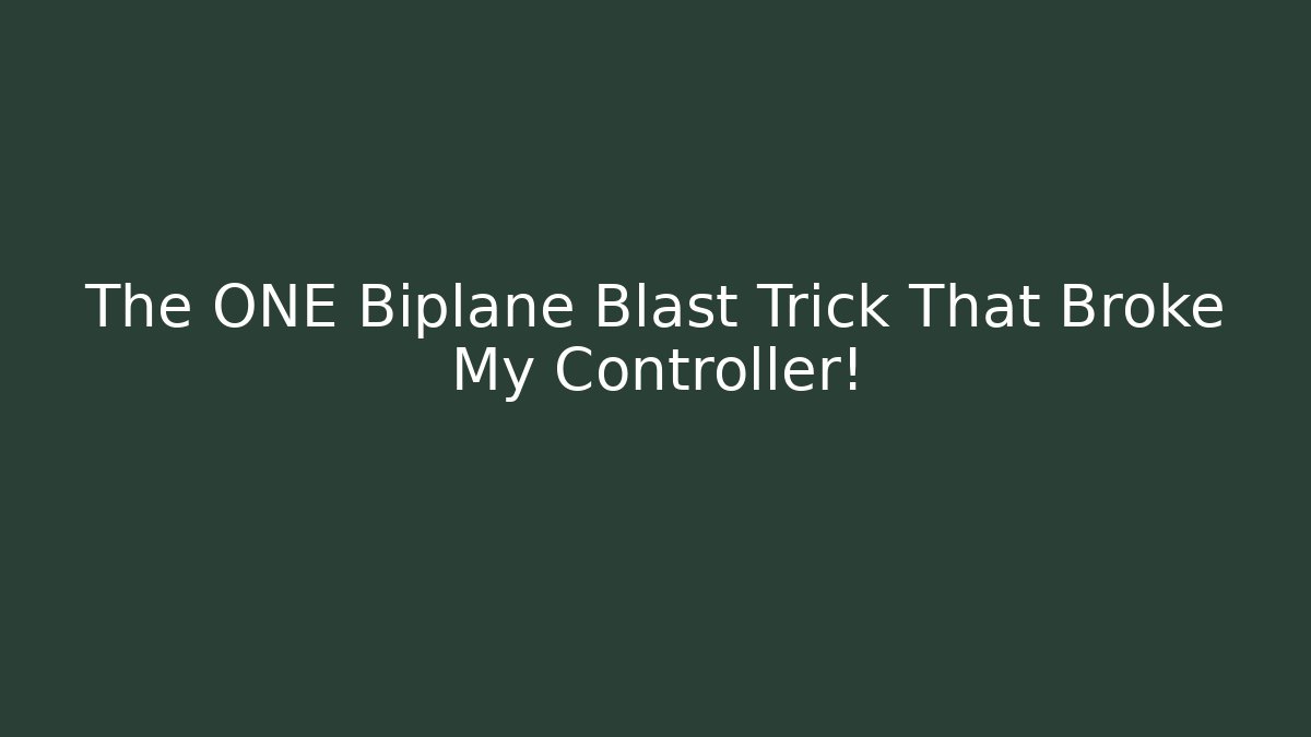 The ONE Biplane Blast Trick That Broke My Controller!