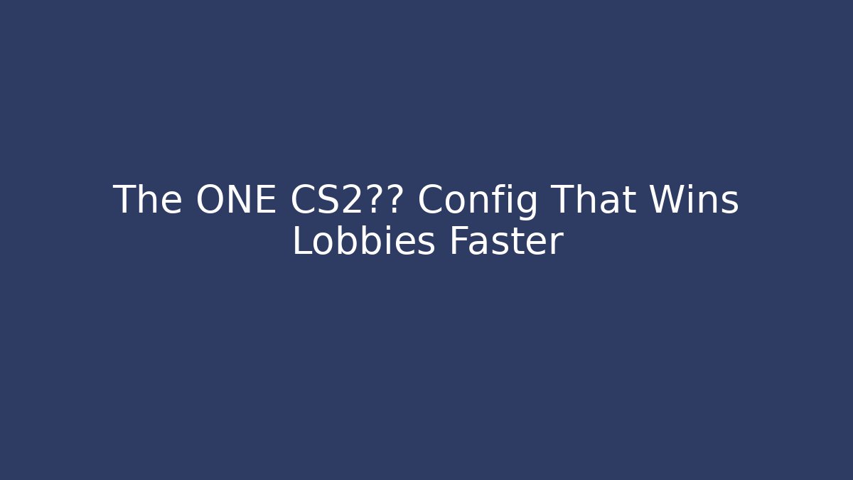 The ONE CS2练习 Config That Wins Lobbies Faster