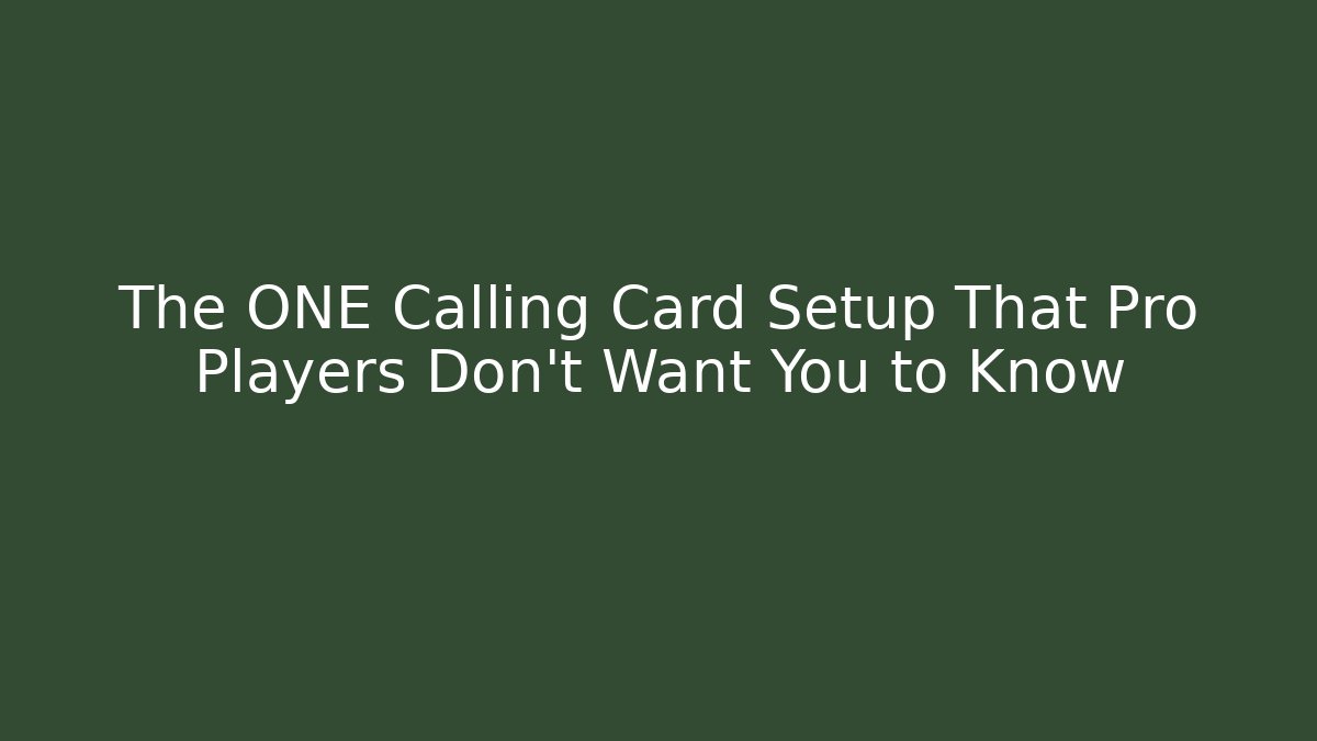 The ONE Calling Card Setup That Pro Players Don't Want You to Know