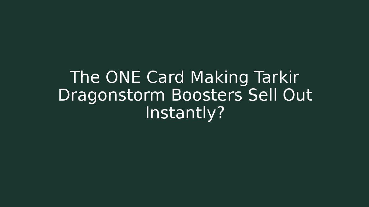 The ONE Card Making Tarkir Dragonstorm Boosters Sell Out Instantly?