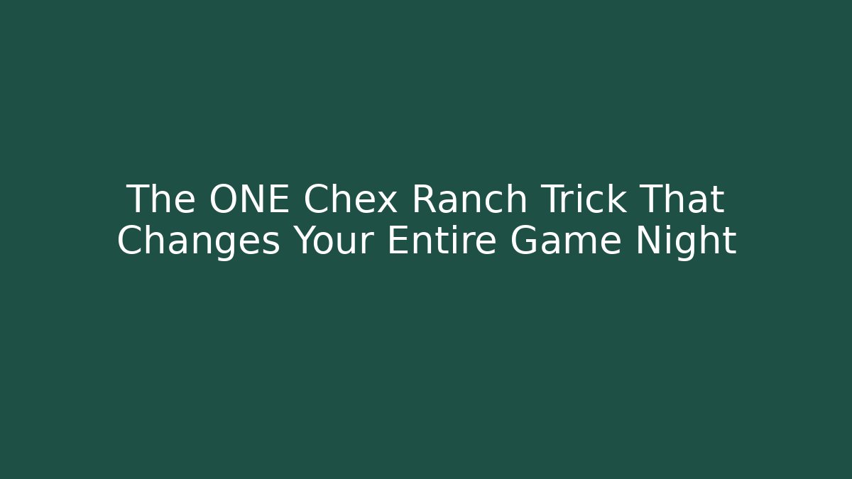 The ONE Chex Ranch Trick That Changes Your Entire Game Night
