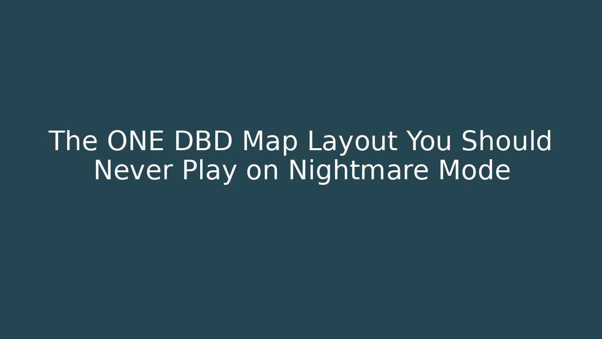 The ONE DBD Map Layout You Should Never Play on Nightmare Mode