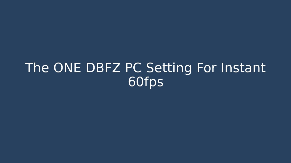 The ONE DBFZ PC Setting For Instant 60fps