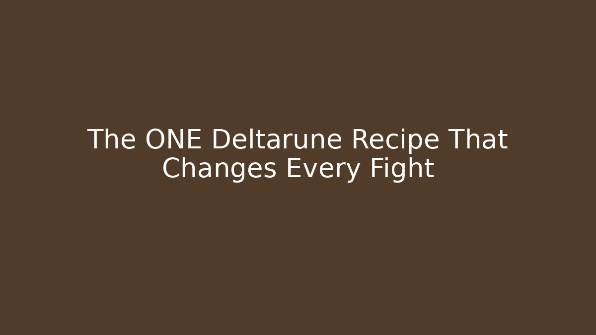 The ONE Deltarune Recipe That Changes Every Fight - Método de Aprovação