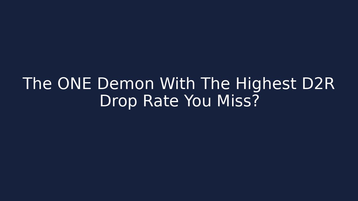 The ONE Demon With The Highest D2R Drop Rate You Miss? - Método de Aprovação