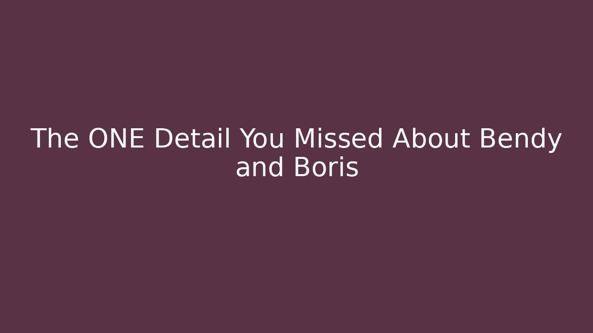 The ONE Detail You Missed About Bendy and Boris