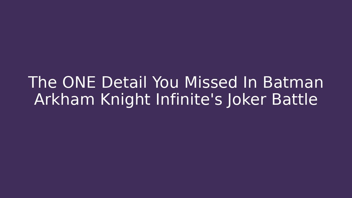The ONE Detail You Missed In Batman Arkham Knight Infinite's Joker Battle