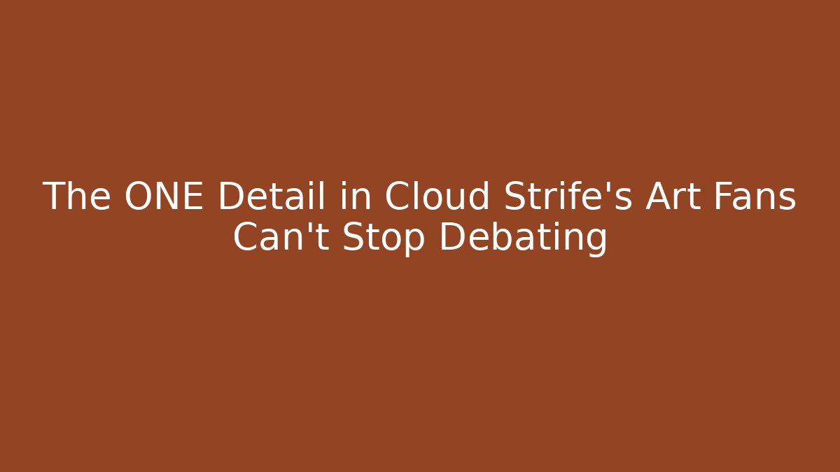 The ONE Detail in Cloud Strife's Art Fans Can't Stop Debating