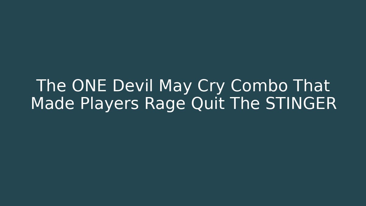 The ONE Devil May Cry Combo That Made Players Rage Quit The STINGER