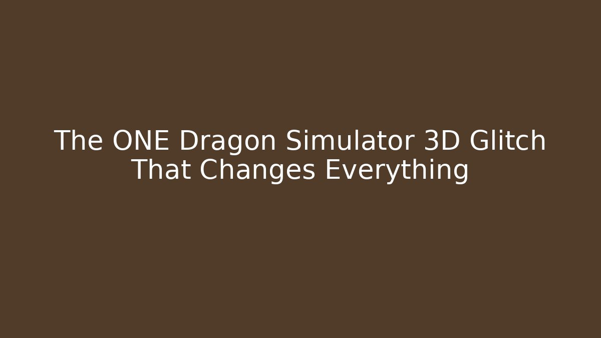The ONE Dragon Simulator 3D Glitch That Changes Everything - Método de Aprovação
