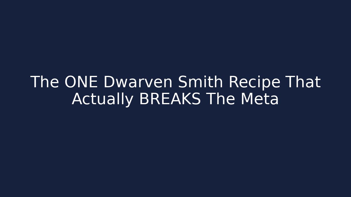 The ONE Dwarven Smith Recipe That Actually BREAKS The Meta - Método de Aprovação