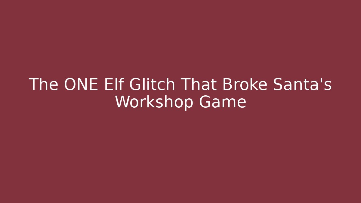 The ONE Elf Glitch That Broke Santa's Workshop Game