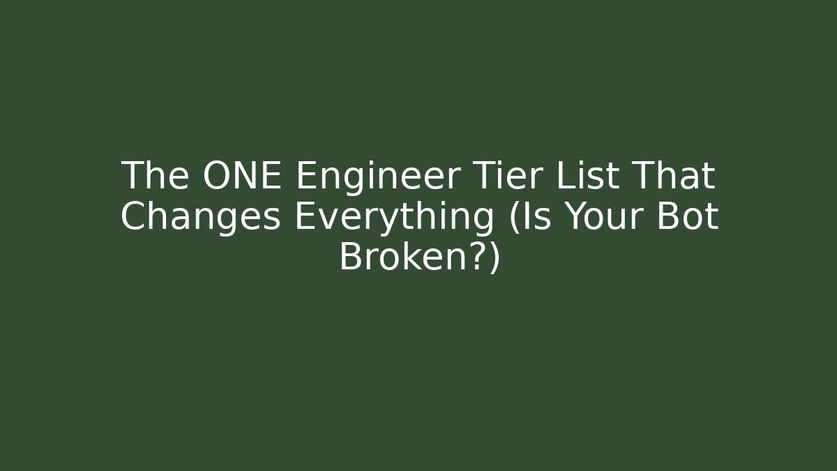 The ONE Engineer Tier List That Changes Everything (Is Your Bot Broken?)