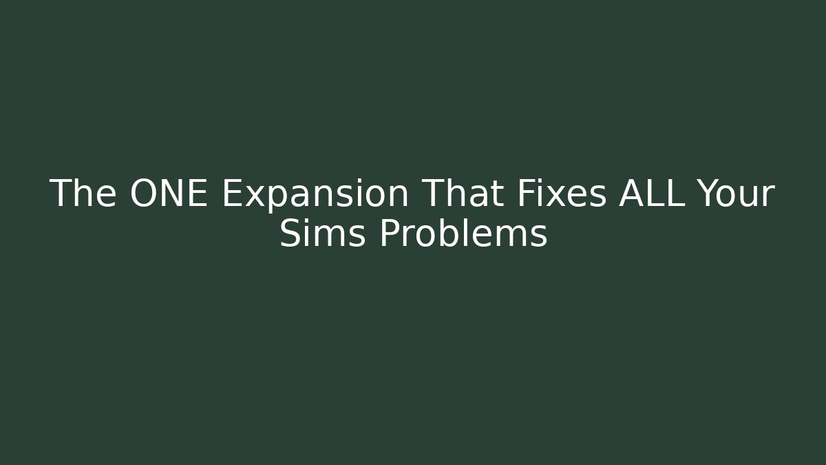 The ONE Expansion That Fixes ALL Your Sims Problems - Método de Aprovação