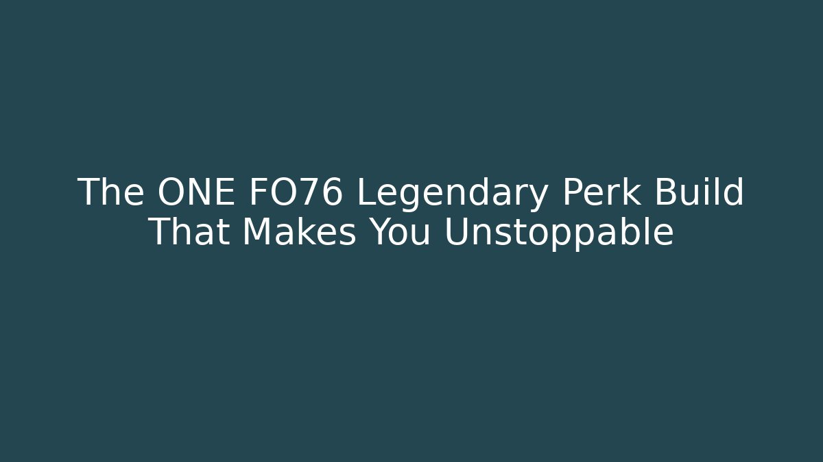 The ONE FO76 Legendary Perk Build That Makes You Unstoppable