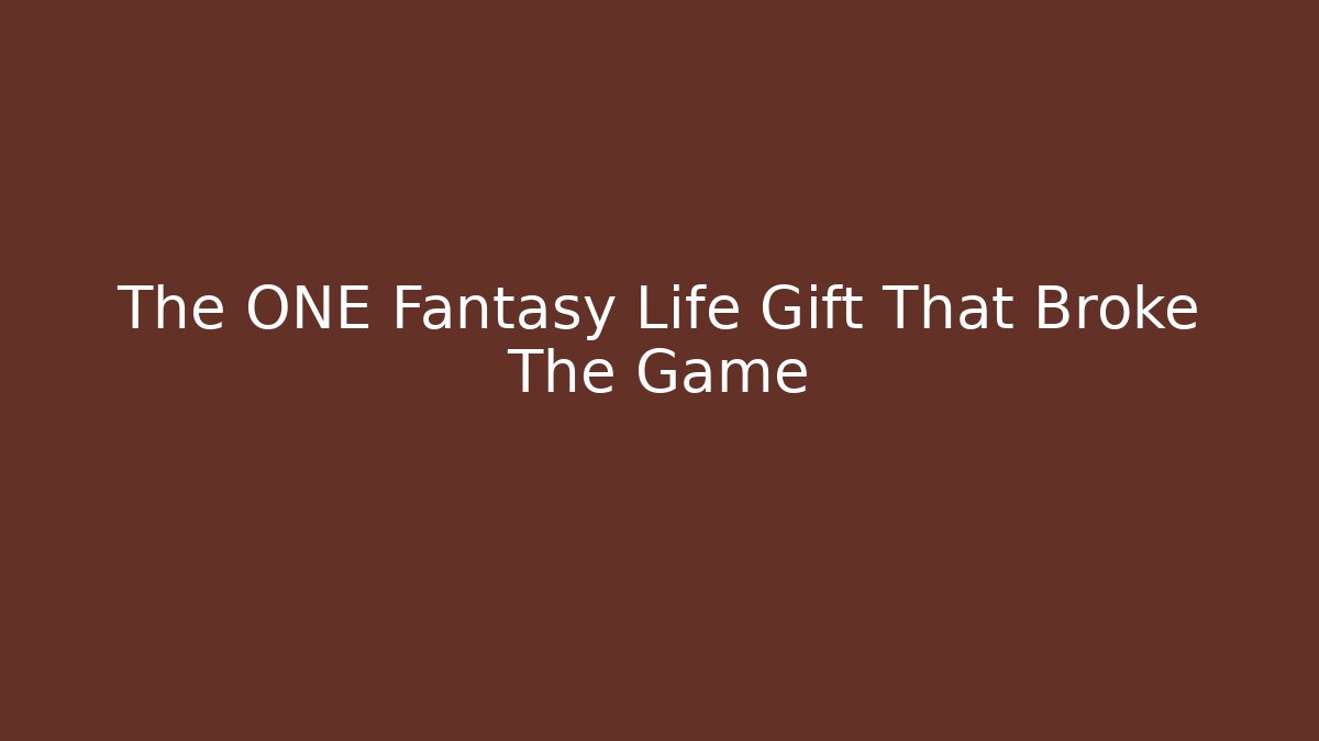 The ONE Fantasy Life Gift That Broke The Game