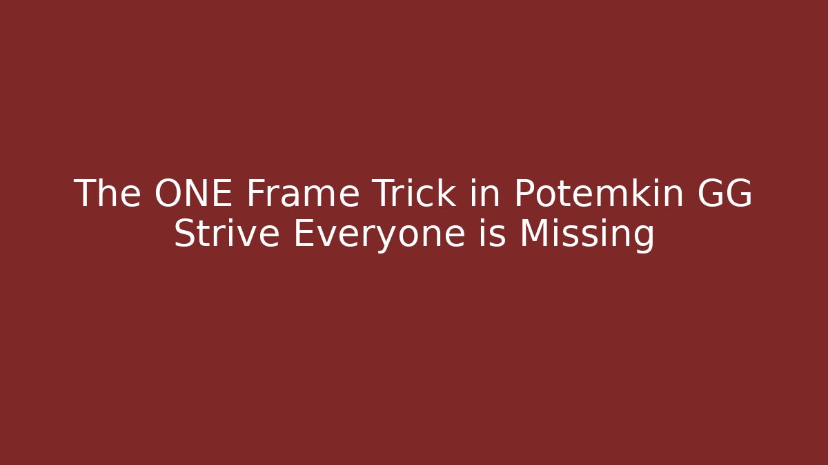The ONE Frame Trick in Potemkin GG Strive Everyone is Missing
