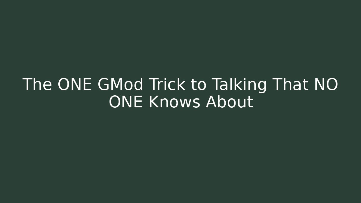 The ONE GMod Trick to Talking That NO ONE Knows About - Método de Aprovação