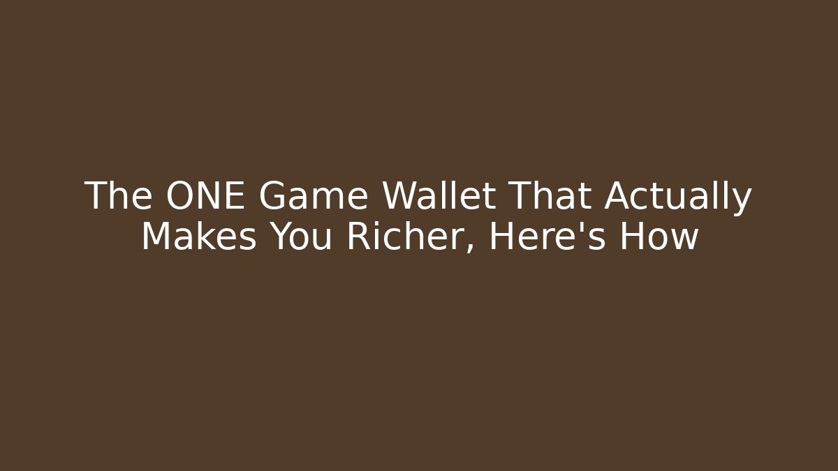 The ONE Game Wallet That Actually Makes You Richer, Here’s How