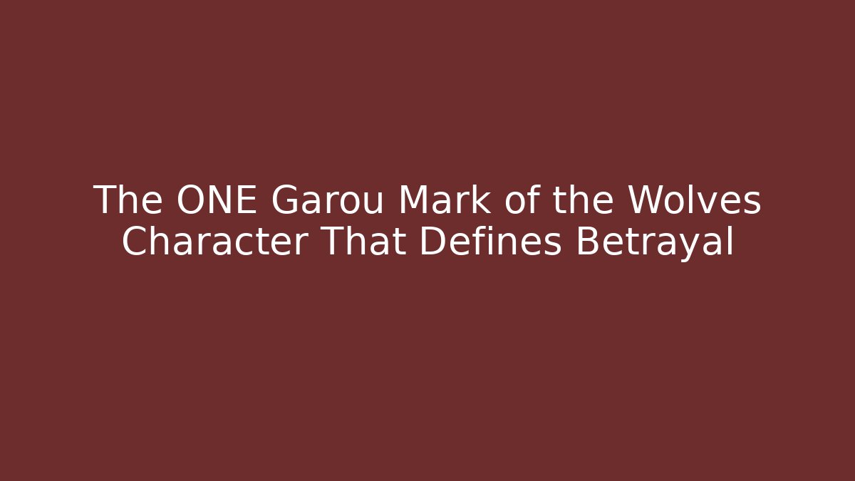 The ONE Garou Mark of the Wolves Character That Defines Betrayal