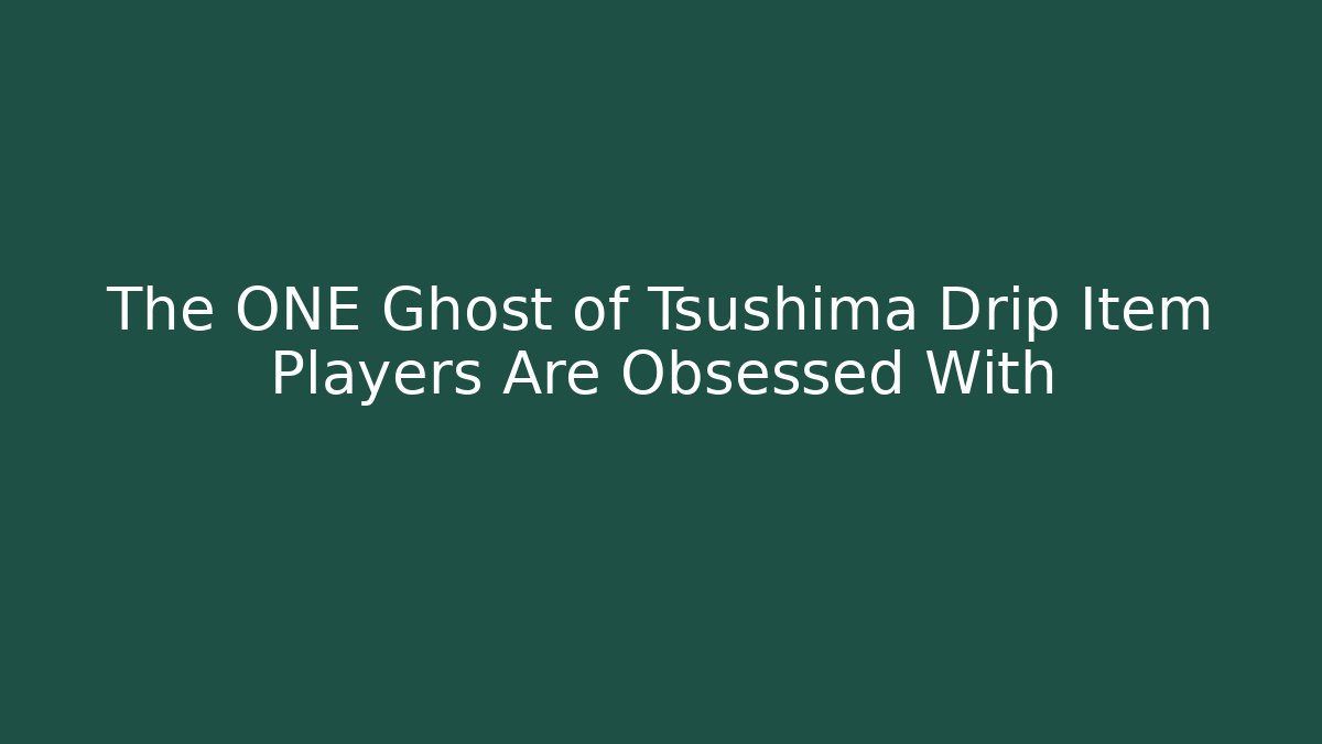 The ONE Ghost of Tsushima Drip Item Players Are Obsessed With