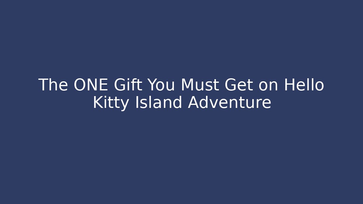 The ONE Gift You Must Get on Hello Kitty Island Adventure