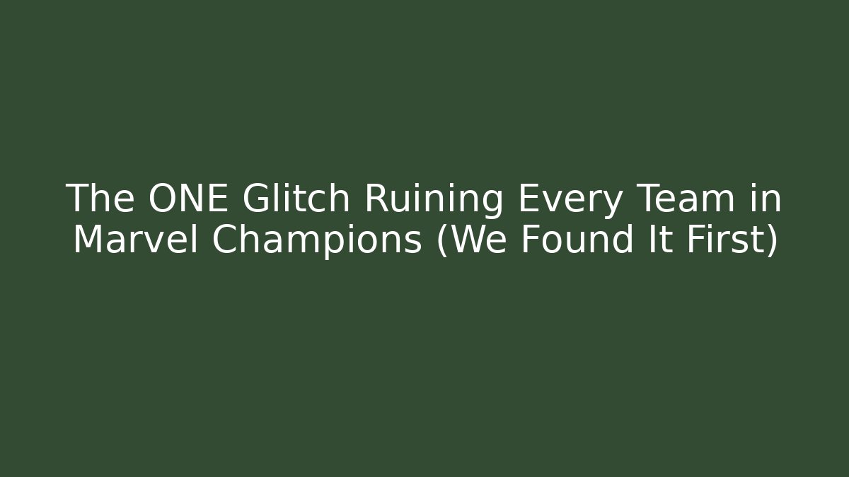 The ONE Glitch Ruining Every Team in Marvel Champions (We Found It First)
