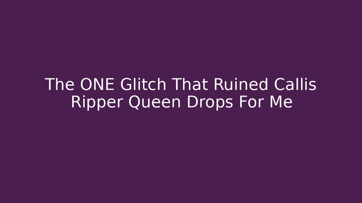 The ONE Glitch That Ruined Callis Ripper Queen Drops For Me - Método de Aprovação