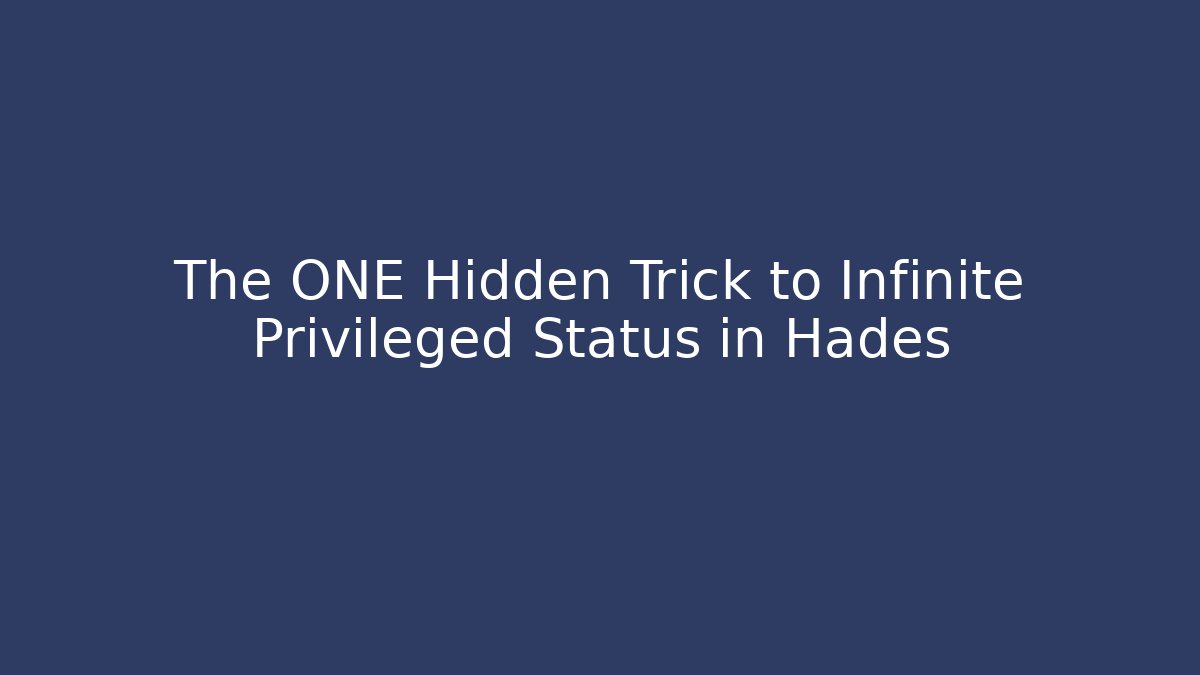 The ONE Hidden Trick to Infinite Privileged Status in Hades