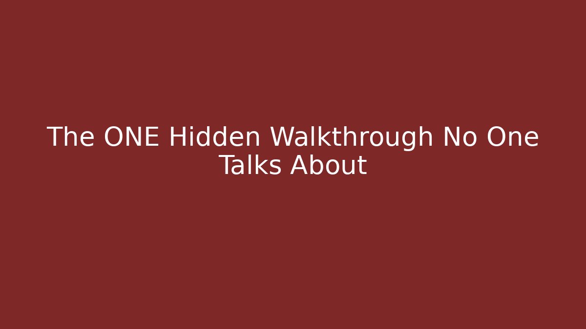 The ONE Hidden Walkthrough No One Talks About