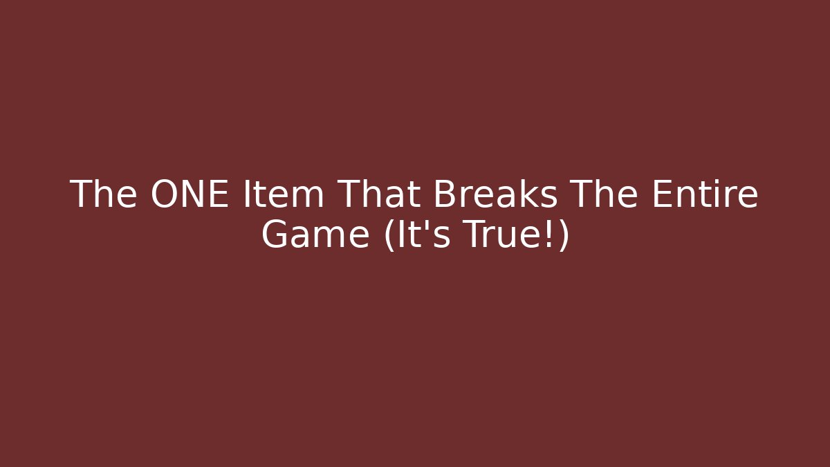The ONE Item That Breaks The Entire Game (It's True!)