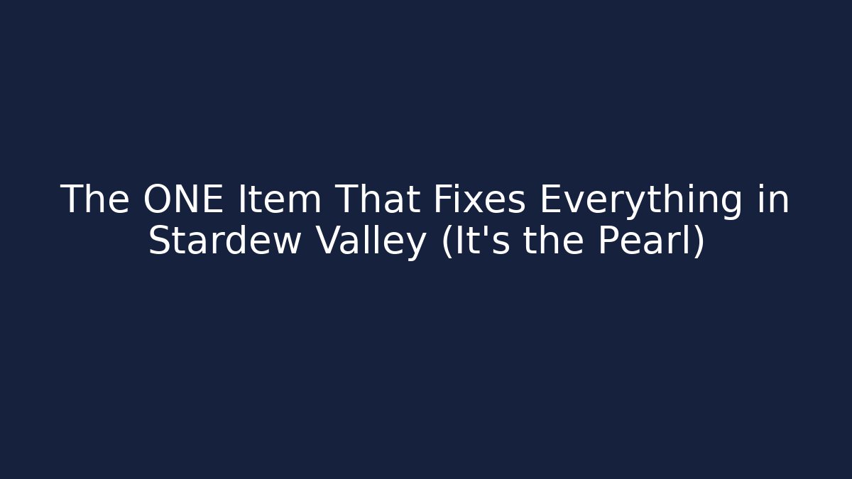 The ONE Item That Fixes Everything in Stardew Valley (It's the Pearl)