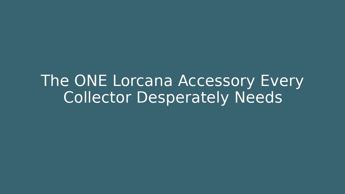The ONE Lorcana Accessory Every Collector Desperately Needs