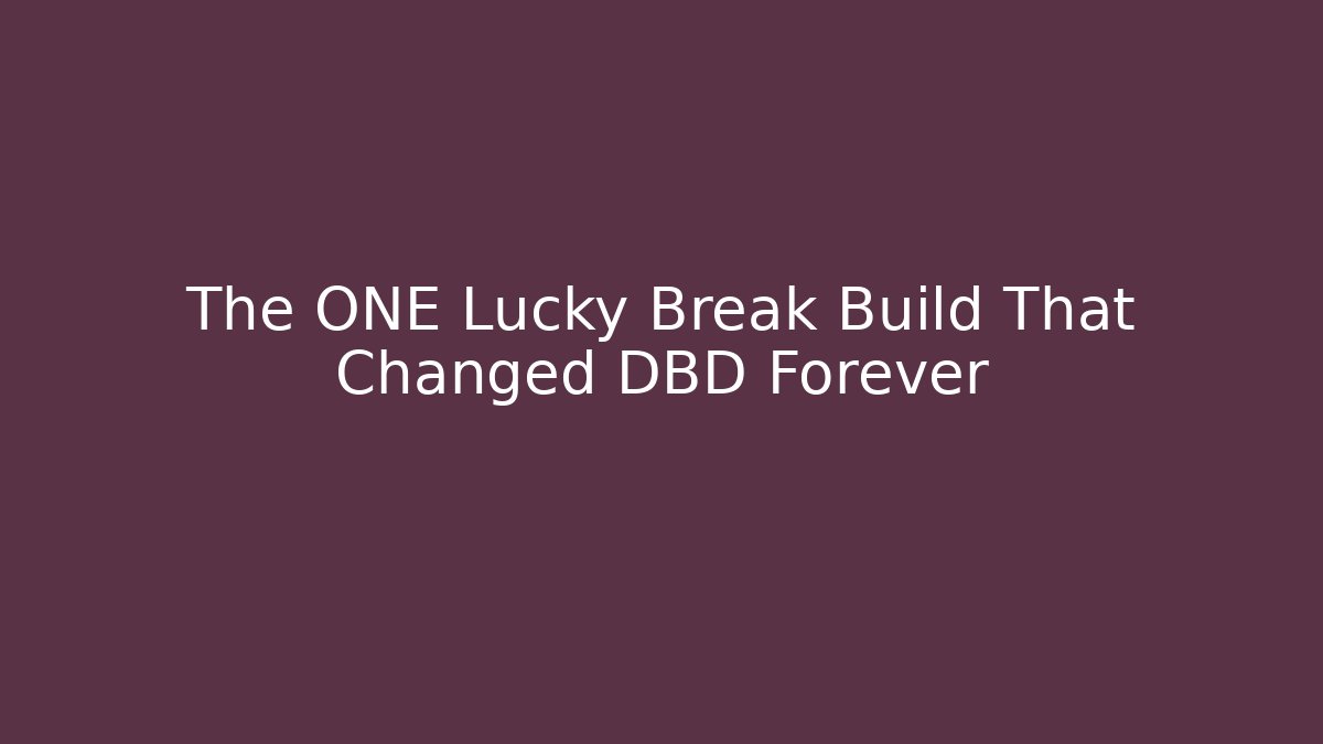 The ONE Lucky Break Build That Changed DBD Forever
