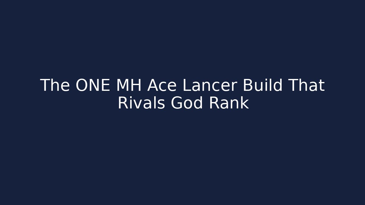 The ONE MH Ace Lancer Build That Rivals God Rank