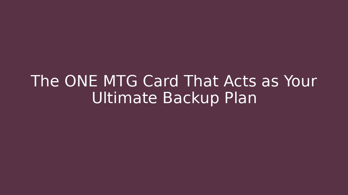 The ONE MTG Card That Acts as Your Ultimate Backup Plan