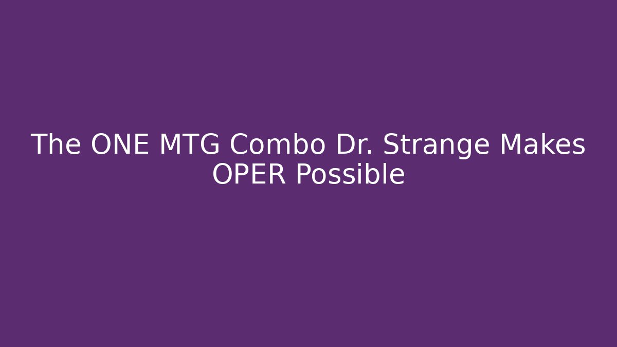 The ONE MTG Combo Dr. Strange Makes OPER Possible