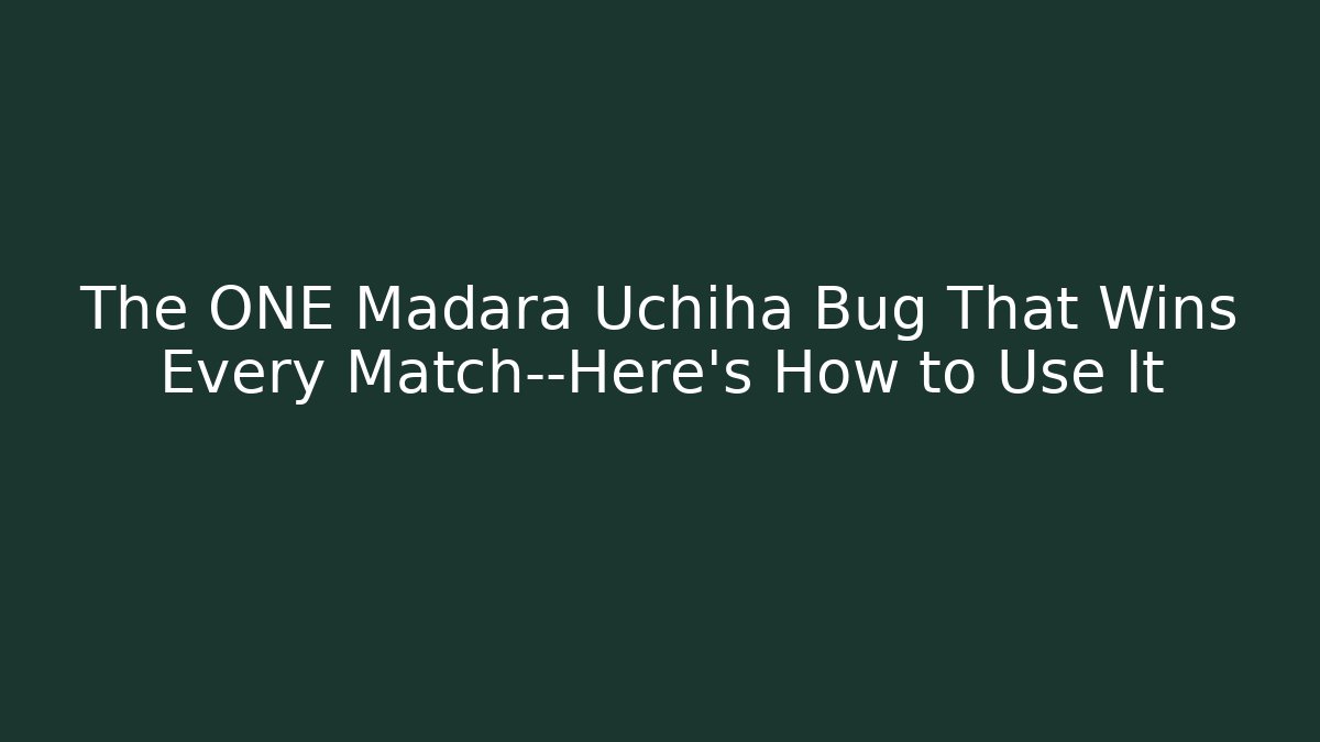 The ONE Madara Uchiha Bug That Wins Every Match—Here’s How to Use It