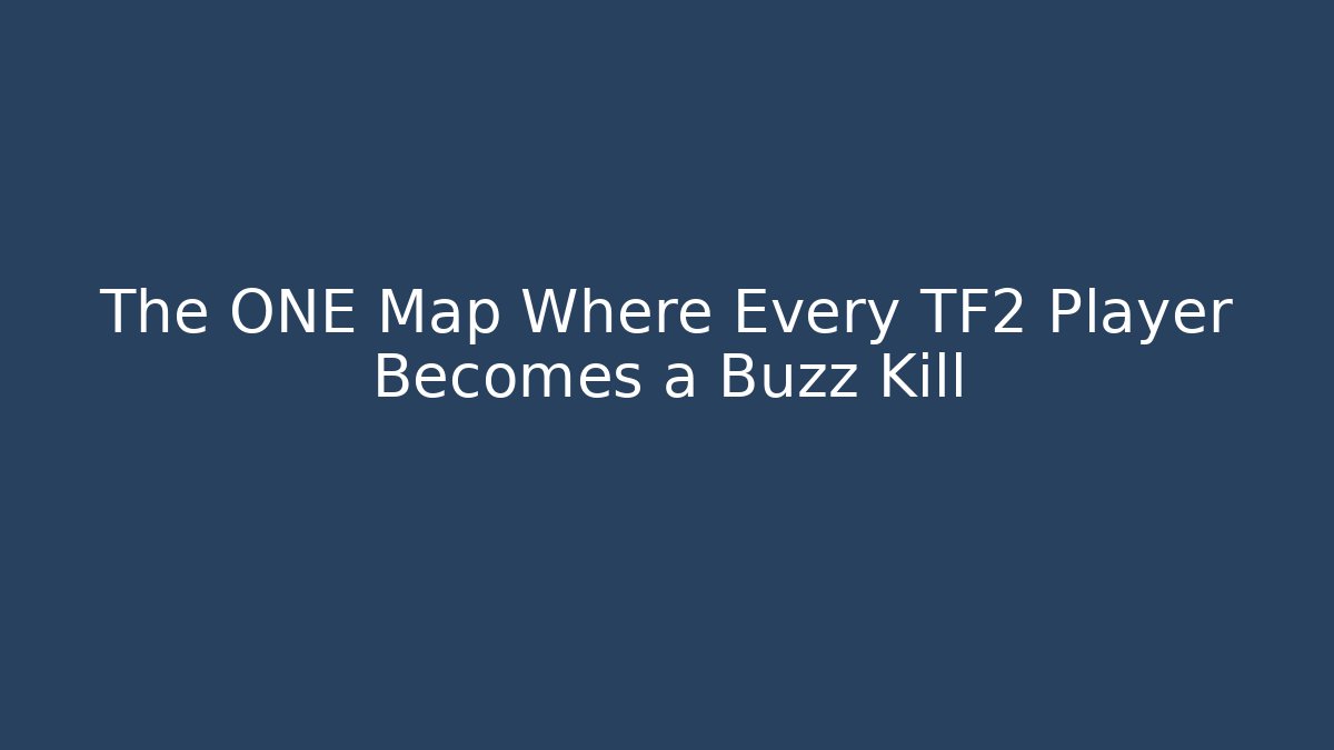 The ONE Map Where Every TF2 Player Becomes a Buzz Kill