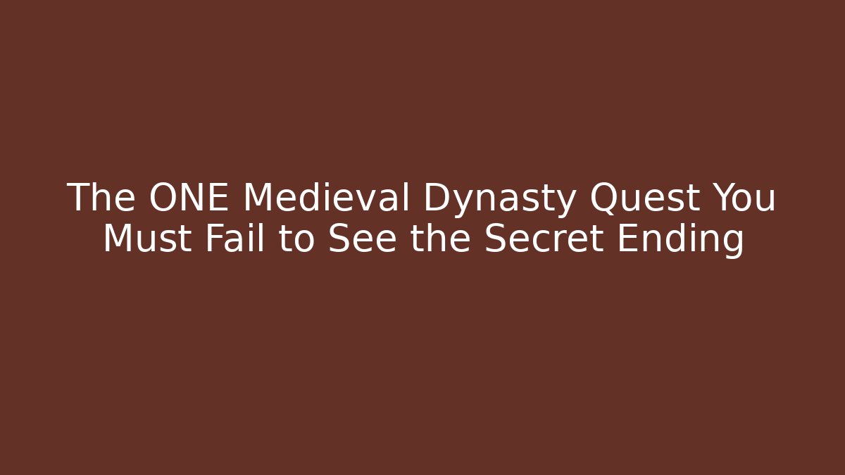 The ONE Medieval Dynasty Quest You Must Fail to See the Secret Ending