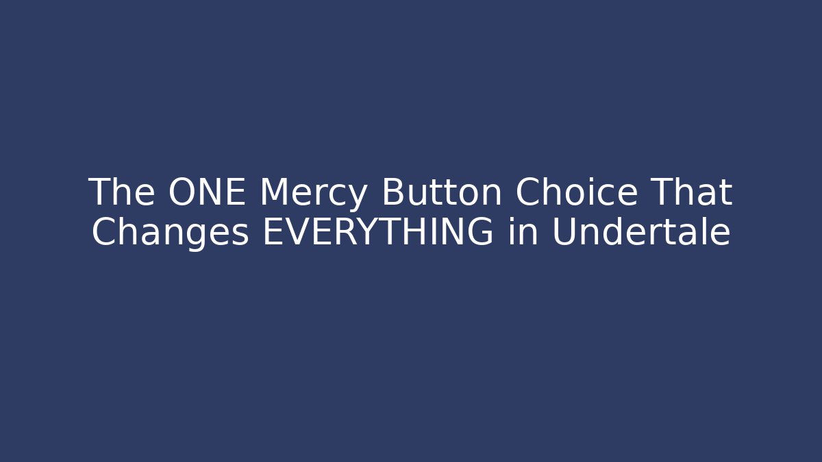The ONE Mercy Button Choice That Changes EVERYTHING in Undertale