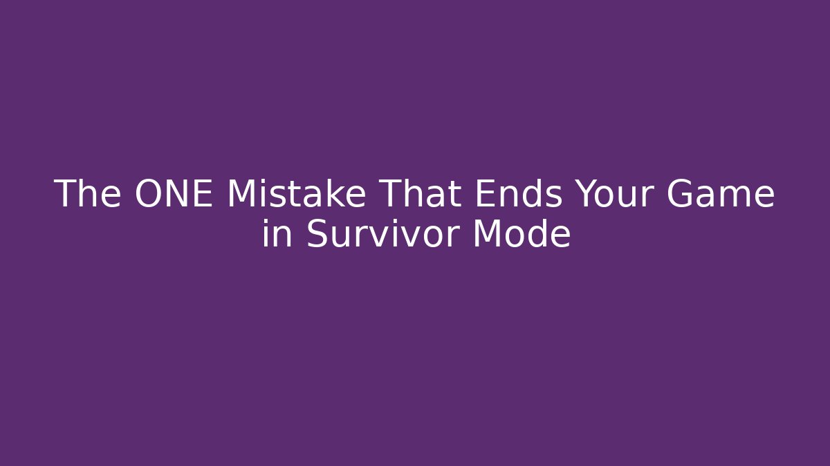 The ONE Mistake That Ends Your Game in Survivor Mode