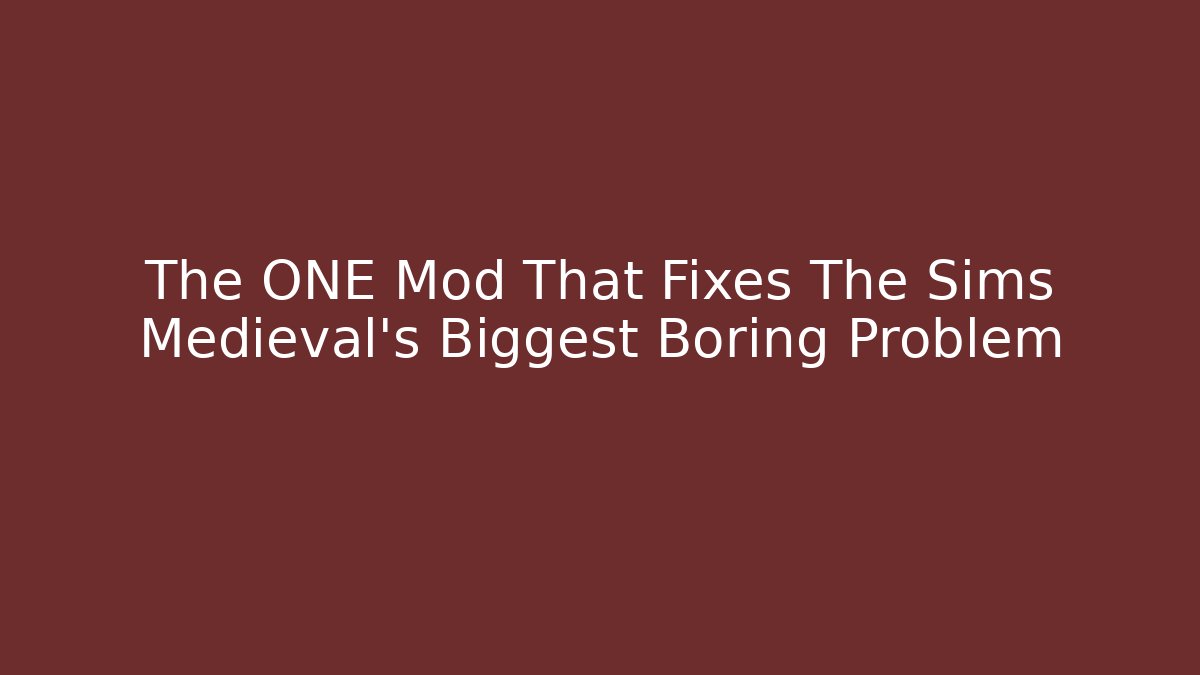 The ONE Mod That Fixes The Sims Medieval's Biggest Boring Problem