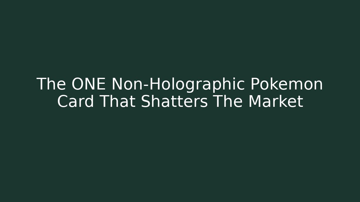 The ONE Non-Holographic Pokémon Card That Shatters The Market