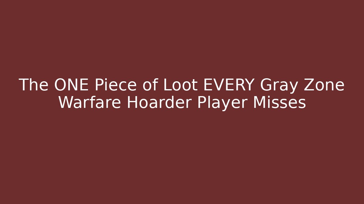 The ONE Piece of Loot EVERY Gray Zone Warfare Hoarder Player Misses
