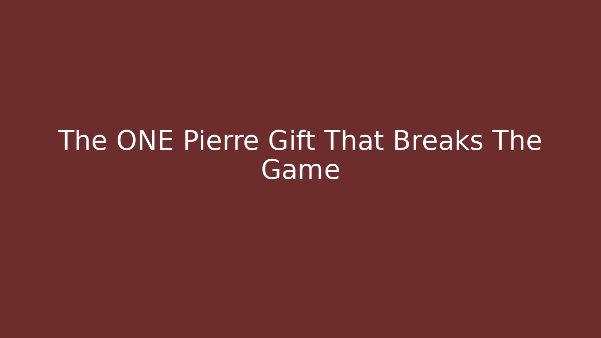 The ONE Pierre Gift That Breaks The Game