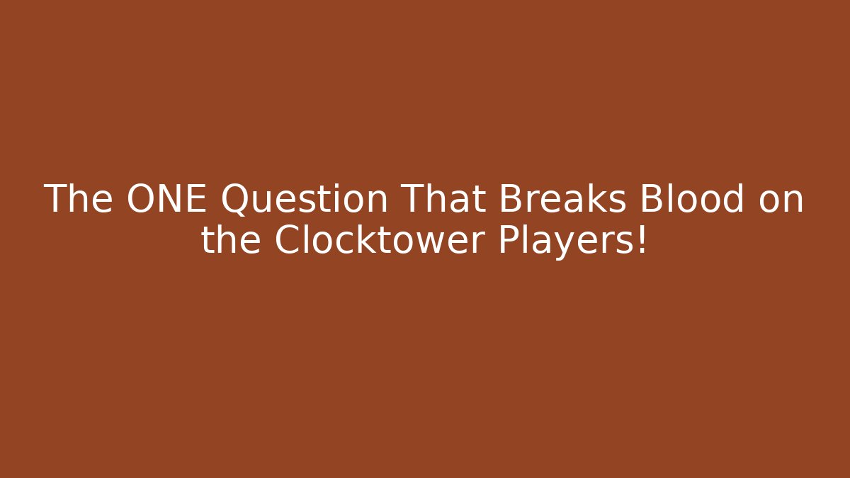 The ONE Question That Breaks Blood on the Clocktower Players!